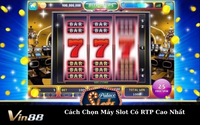 Cách Chọn Máy Slot Có RTP Cao Nhất